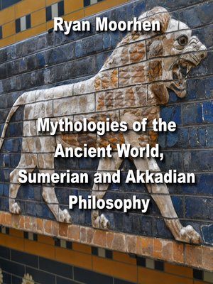 cover image of Mythologies of the Ancient World, Sumerian and Akkadian Philosophy